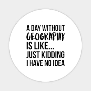 A Day Without geography Magnet
